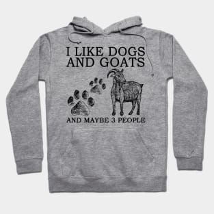 I Like Dogs And Goats And Maybe 3 People Hoodie